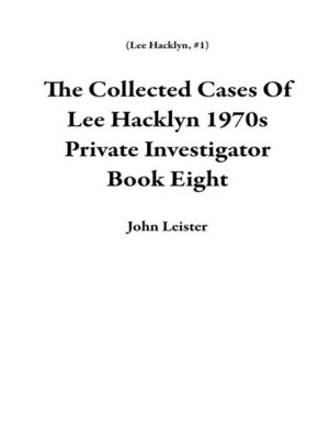 cover image of The Collected Cases of Lee Hacklyn 1970s Private Investigator Book Eight